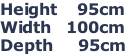 Height    95cm Width   100cm Depth     95cm
