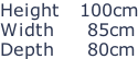 Height   100cm Width     85cm Depth     80cm