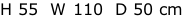 H 55  W 110  D 50 cm