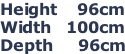 Height    96cm Width   100cm Depth     96cm