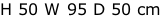 H 50 W 95 D 50 cm