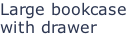 Large bookcase with drawer