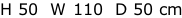 H 50  W 110  D 50 cm