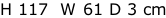 H 117  W 61 D 3 cm