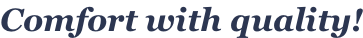 Comfort with quality!