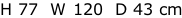 H 77  W 120  D 43 cm