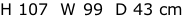 H 107  W 99  D 43 cm
