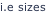 i.e sizes