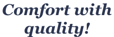 Comfort with  quality!