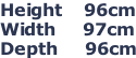 Height    96cm Width     97cm Depth     96cm